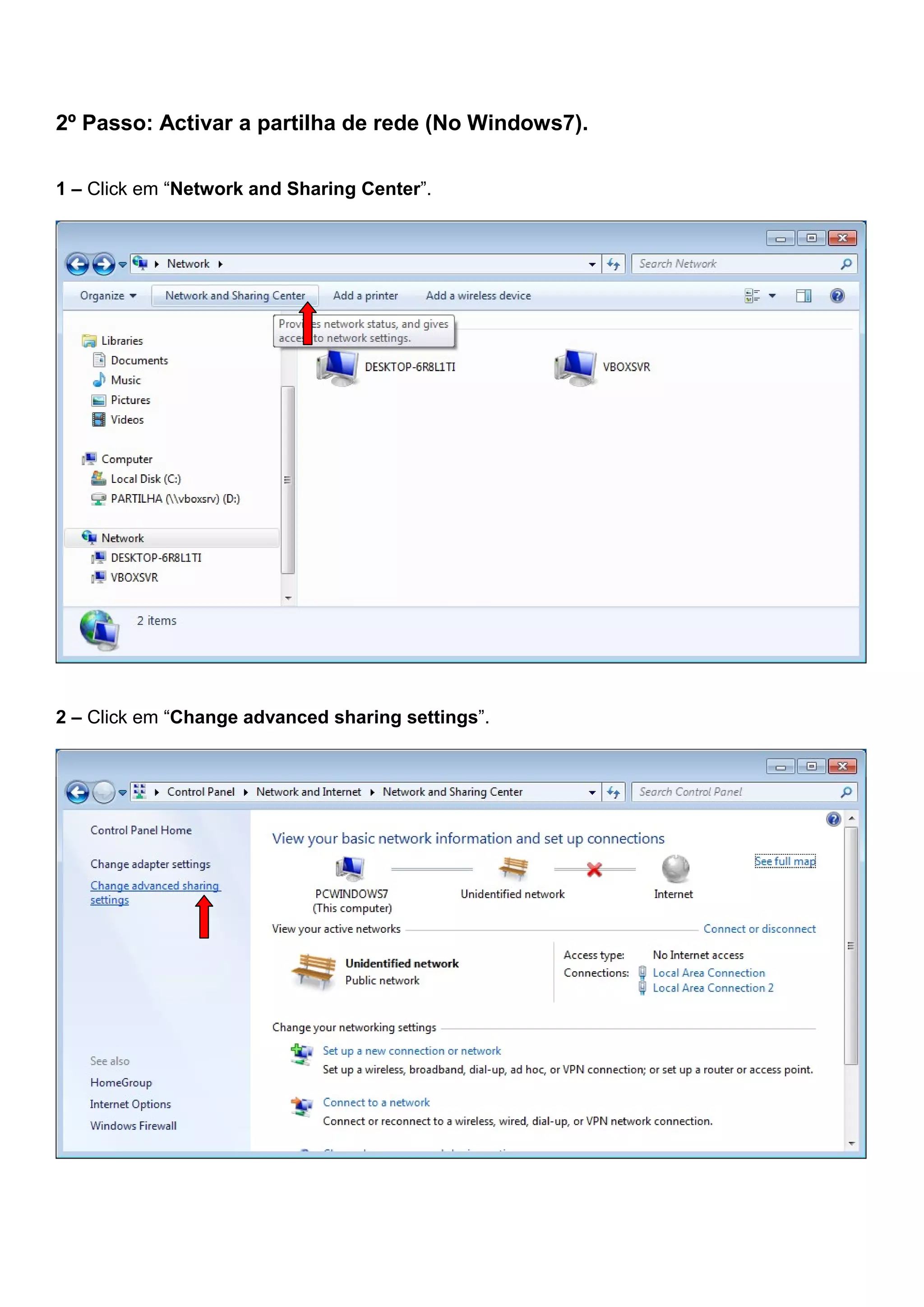 2º Passo: Activar a partilha de rede (No Windows7).
1 – Click em “Network and Sharing Center”.
2 – Click em “Change advanced sharing settings”.
 