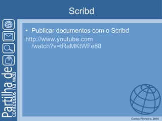 Scribd Publicar documentos com o Scribd http:// www.youtube.com /watch?v=tRaMKtWFe88 