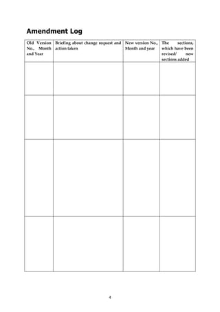 4
Amendment Log
Old Version Briefing about change request and New version No., The sections,
No., Month action taken Month and year which have been
and Year revised/ new
sections added
 