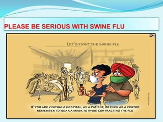 PLEASE BE SERIOUS WITH SWINE FLU 