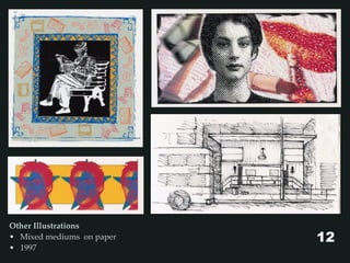 Other Illustrations
• Mixed mediums on paper
• 1997
12
 