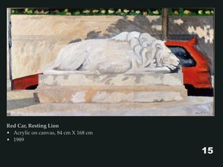 Red Car, Resting Lion
• Acrylic on canvas, 84 cm X 168 cm
• 1989
15
 