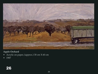 Apple Orchard
• Acrylic on paper, (approx.) 30 cm X 60 cm
• 1987
26
26
 