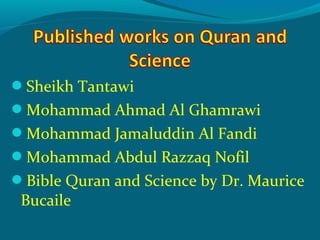 Sheikh Tantawi
Mohammad Ahmad Al Ghamrawi
Mohammad Jamaluddin Al Fandi
Mohammad Abdul Razzaq Nofil
Bible Quran and Science by Dr. Maurice
Bucaile
 