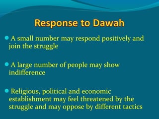 A small number may respond positively and
join the struggle
A large number of people may show
indifference
Religious, political and economic
establishment may feel threatened by the
struggle and may oppose by different tactics
 