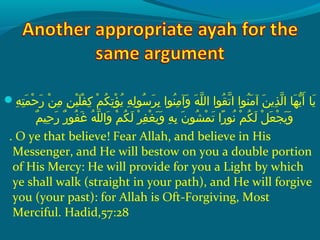  ‫هش‬ِ‫ ي‬ ‫ت‬ِ‫ ي‬ ‫م‬َ ‫ش‬ ‫ح‬ْ‫َك‬ ‫ر‬َ ‫ش‬  ‫نش‬ْ‫َك‬ ‫م‬ِ‫ ي‬  ‫نش‬ِ‫ ي‬ ‫هي‬ْ‫َك‬ ‫َل‬َ ‫ش‬ ‫ف‬ْ‫َك‬ ‫ك‬ِ‫ ي‬  ‫مش‬ْ‫َك‬ ‫ك‬ُ‫غ‬ ‫ت‬ِ‫ ي‬ ‫ؤ‬ْ‫َك‬ ‫ي‬ُ‫غ‬  ‫هش‬ِ‫ ي‬ ‫ل‬ِ‫ ي‬ ‫سحو‬ُ‫غ‬ ‫ر‬َ ‫ش‬ ‫ب‬ِ‫ ي‬  ‫نحواش‬ُ‫غ‬ ‫م‬ِ‫ ي‬ ‫وآ‬َ ‫ش‬  ‫هش‬َ ‫ش‬ ‫َل‬ّ ‫را‬ ‫قحواش ال‬ُ‫غ‬ ‫ت‬ّ ‫را‬ ‫نحواش ا‬ُ‫غ‬ ‫م‬َ ‫ش‬ ‫نش آ‬َ ‫ش‬ ‫ذي‬ِ‫ ي‬ ‫ل‬ّ ‫را‬ ‫ه اش ا‬َ ‫ش‬ ‫ي‬ّ ‫أ‬َ ‫ش‬  ‫ي اش‬َ ‫ش‬
‫م‬ٌ  ‫حهي‬ِ‫ ي‬ ‫ر‬َ ‫ش‬  ‫رش‬ٌ  ‫فحو‬ُ‫غ‬ ‫غ‬َ ‫ش‬  ‫هش‬ُ‫غ‬ ‫َل‬ّ ‫را‬ ‫وال‬َ ‫ش‬  ‫مش‬ْ‫َك‬ ‫ك‬ُ‫غ‬ ‫ل‬َ ‫ش‬  ‫رش‬ْ‫َك‬ ‫ف‬ِ‫ ي‬ ‫غ‬ْ‫َك‬ ‫ي‬َ ‫ش‬ ‫و‬َ ‫ش‬  ‫هش‬ِ‫ ي‬ ‫ب‬ِ‫ ي‬  ‫نش‬َ ‫ش‬ ‫شحو‬ُ‫غ‬ ‫م‬ْ‫َك‬ ‫ت‬َ ‫ش‬  ‫راش‬ً‫ا‬ ‫نحو‬ُ‫غ‬  ‫مش‬ْ‫َك‬ ‫ك‬ُ‫غ‬ ‫ل‬َ ‫ش‬  ‫لش‬ْ‫َك‬ ‫ع‬َ ‫ش‬ ‫ج‬ْ‫َك‬ ‫ي‬َ ‫ش‬ ‫و‬َ ‫ش‬
. O ye that believe! Fear Allah, and believe in His
Messenger, and He will bestow on you a double portion
of His Mercy: He will provide for you a Light by which
ye shall walk (straight in your path), and He will forgive
you (your past): for Allah is Oft-Forgiving, Most
Merciful. Hadid,57:28
 