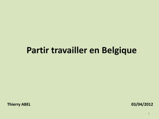 Partir travailler en Belgique

Thierry ABEL

03/04/2012
1

 