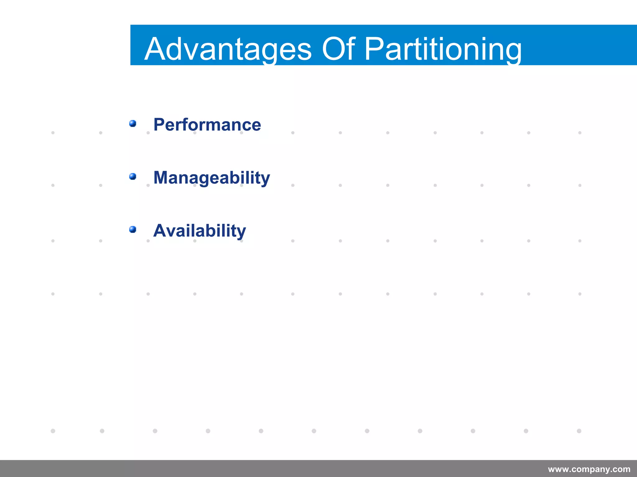 www.company.com
Advantages Of Partitioning
Performance
Manageability
Availability
Company
LOGO
 