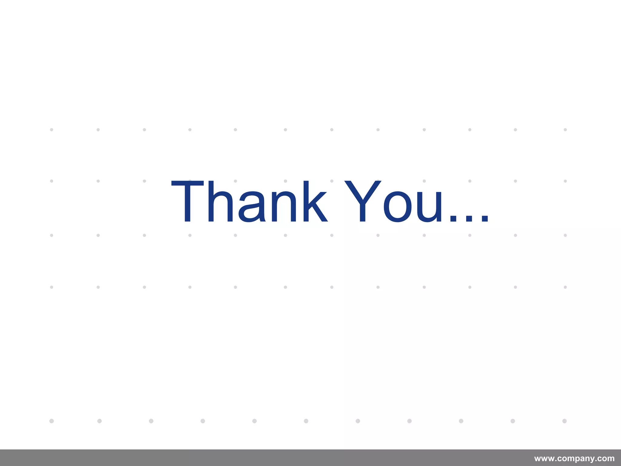www.company.com
Thank You...
Company
LOGO
 