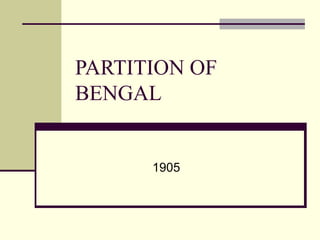 PARTITION OF BENGAL 1905  
