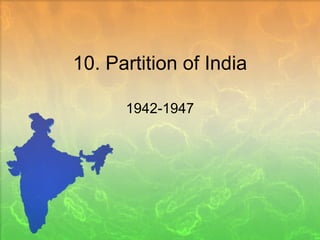 10. Partition of India 1942-1947 