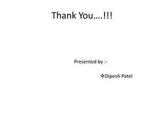 Thank You….!!!



     Presented by :-

                Dipesh Patel
 