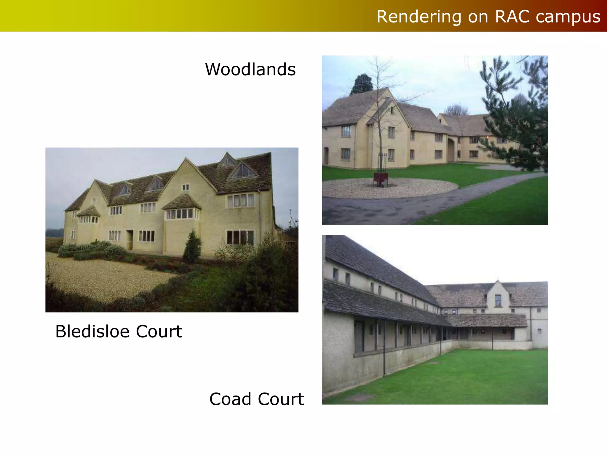 Rendering on RAC campus


                  Woodlands




Bledisloe Court



                  Coad Court
 