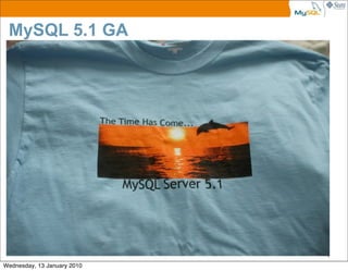 MySQL 5.1 GA




                             4

Wednesday, 13 January 2010
 