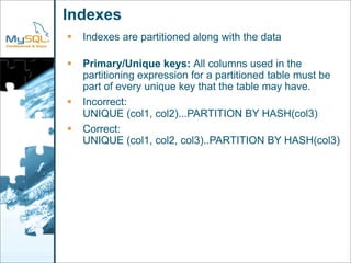 Indexes
    Indexes are partitioned along with the data


    Primary/Unique keys: All columns used in the

    partitio...