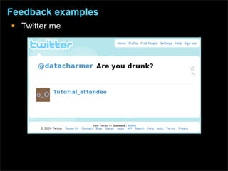 Feedback examples
 Twitter me
 