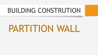BUILDING CONSTRUTION
PARTITION WALL
 