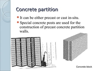 Concrete partitionConcrete partition
It can be either precast or cast in-situ.
Special concrete posts are used for the
construction of precast concrete partition
walls.
Concrete block
 