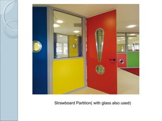 Strawboard Partition( with glass also used)
 