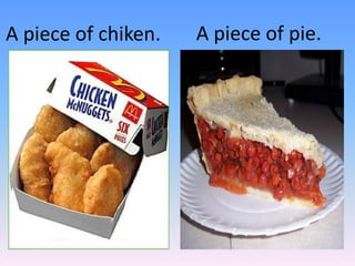 A piece of pie.A piece of chiken.