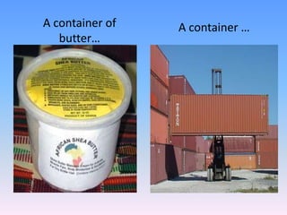 A containerof butter…A container…