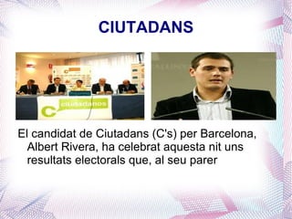 CIUTADANS El candidat de Ciutadans (C's) per Barcelona, Albert Rivera, ha celebrat aquesta nit uns resultats electorals que, al seu parer 