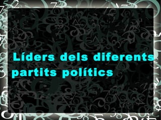 Líders dels diferents partits polítics 