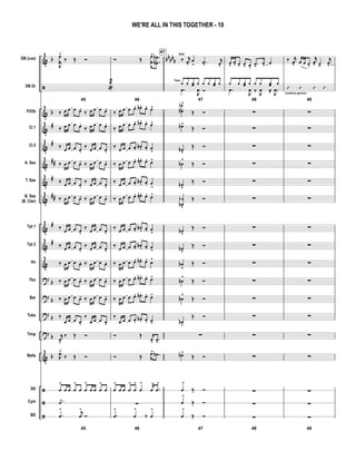 &
ã
&
&
&
&
&
&
&
&
&
?
?
?
?
&
ã
ã
ã
b
b
#
#
##
#
##
#
#
b
b
b
b
b
bbbb
bDB (cue)
DB Dr
Fl/Ob
Cl 1
Cl 2
A. Sax
T. Sax
B. Sax
(B. Clar)
Tpt 1
Tpt 2
Hn
Tbn
Bar
Tuba
Timp
Bells
SD
Cym
BD
J
œ
œ
^
‰ Œ Ó
45
«
2
‰ œ œ œ œ.
‰ œ œ œ œ.
‰ œ œ œ œ.
‰ œ œ œ œ.
‰ œ œ œ œ.
‰ œ œ œ œ.
‰ œ œ œ œ. ‰ œ œ œ œ.
‰ œ œ œ œ.
‰ œ œ œ œ.
‰ œ œ œ œ. ‰ œ œ œ œ.
‰ œ œ œ œ.
‰ œ œ œ œ.
‰ œ œ œ œ.
‰ œ œ œ œ.
‰ œ œ œ œ. ‰ œ œ œ œ.
‰ œ œ œ œ. ‰ œ œ œ œ.
‰ œ œ œ œ. ‰ œ œ œ œ.
‰
œ œ œ œ.
‰
œ œ œ œ.
j
œv
‰ Œ Ó
J
œ^
‰ Œ Ó
œ
>
œ œ œ
>
œ œ
>
œ œ œ
>
œ
˙>
45
.œ
> j
œ
>
Ó
Ó Œ œ
œ
> .
.
œ
œb
b
46
‰ œ œ œ œ. œb . œ. œ>
‰ œ œ œ œ. œb . œ. œ>
‰ œ œ œ œ. œb . œ. œ
>
‰ œ œ œ œ. œn . œ. œ>
‰ œ œ œ œ. œb . œ. œ
>
‰ œ œ œ œ. œn . œ. œ>
‰ œ œ œ œ. œb . œ. œ
>
‰ œ œ œ œ. œb . œ. œ
>
‰ œ œ œ œ. œb . œ. œ>
‰ œ œ œ œ. œb . œ. œ>
‰ œ œ œ œ. œb . œ. œ>
‰
œ œ œ œ. œb . œ. œ>
Ó Œ
œ>
.œ>
Ó Œ œ> .œb
œ
>
œ œ œ
>
œ
>
œ
>
œ
>
.œ
>
∑
46
.œ
>
œ
>
‰ œ
>
47
‰
Soli
j
œ.
œ
>
.œ>
j
œ.
47
¿Time
¿ ¿œ ¿ ¿ ¿ ¿œ ¿
.œ
J
œ Ó
œ
œb
b^
Œ Ó
œb^
Œ Ó
œbv
Œ Ó
œb
^
Œ Ó
œbv
Œ Ó
œ
œb
b
v
Œ Ó
œbv
Œ Ó
œb
v
Œ Ó
œb
v
Œ Ó
œb
^
Œ Ó
œb
^
Œ Ó
œbv
Œ Ó
∑
œb^
Œ Ó
œ
>
Œ Ó
œ
>
Œ Ó
47
œ
>
Œ Ó
œ- œ- œ. œ- œ.
.œ- œ>
œ
48
¿ ¿ ¿œ ¿ ¿ ¿ ¿œ ¿
.œ
J
œ ‰ J
œ ≈ .
J
œ
∑
∑
∑
∑
∑
∑
∑
∑
∑
∑
∑
∑
∑
∑
∑
∑
48
∑
‰ j
œv
œ œ œ.
j
œv œ-
j
œ>
49
’ ’ ’ ’
continue groove
∑
∑
∑
∑
∑
∑
∑
∑
∑
∑
∑
∑
∑
∑
∑
∑
49
∑
WE'RE ALL IN THIS TOGETHER - 10
 