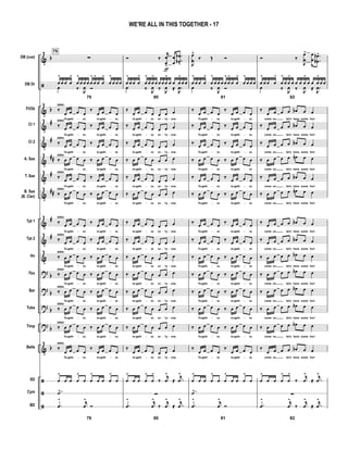 &
ã
&
&
&
&
&
&
&
&
&
?
?
?
?
&
ã
ã
ã
b
b
#
#
##
#
##
#
#
b
b
b
b
b
DB (cue)
DB Dr
Fl/Ob
Cl 1
Cl 2
A. Sax
T. Sax
B. Sax
(B. Clar)
Tpt 1
Tpt 2
Hn
Tbn
Bar
Tuba
Timp
Bells
SD
Cym
BD
79
∑
79
œ
>
œ œ œ
>
œ
>
œ œ œ œ
>
œ
>
œ œ
>
œ
>
œ œ œ
œ ‰ J
œ Ó
‰
SING:
œ œ œ œ
‰
œ œ œ œ
To geth er, to geth er,
‰
SING:
œ œ œ œ ‰ œ œ œ œ
To geth er, to geth er,
‰
SING:
œ œ œ œ ‰ œ œ œ œ
To geth er, to geth er,
‰
SING:
œ œ œ œ ‰ œ œ œ œ
To geth er, to geth er,
‰
SING:
œ œ œ œ ‰ œ œ œ œ
To geth er, to geth er,
‰
SING:
œ œ œ œ ‰ œ œ œ œ
To geth er, to geth er,
‰
SING:
œ œ œ œ ‰ œ œ œ œ
To geth er, to geth er,
‰
SING:
œ œ œ œ ‰ œ œ œ œ
To geth er, to geth er,
‰
SING:
œ œ œ œ ‰ œ œ œ œ
To geth er, to geth er,
‰
SING:
œ œ œ œ ‰ œ œ œ œ
To geth er, to geth er,
‰
SING:
œ œ œ œ ‰ œ œ œ œ
To geth er, to geth er,
‰
SING:
œ œ œ œ ‰ œ œ œ œ
To geth er, to geth er,
‰
SING:
œ œ œ œ ‰ œ œ œ œ
To geth er, to geth er,
‰
SING:
œ œ œ œ
‰
œ œ œ œ
To geth er, to geth er,
œ
>
œ œ œ
>
œ œ
>
œ œ œ
>
œ
˙>
79
.œ
> j
œ
>
Ó
Ó ‰
j
œ
œ>
ƒ
œ
œ
.
.
œ
œb
b
>
80
œ
>
œ œ œ
>
œ
>
œ œ
>
œ œ œ œ
>
œ œ œ
>
œ œ
œ ‰ J
œ ‰ J
œ ≈ .
J
œ
‰
œ œ œ œ œ œ œ
to geth er, ev 'ry one.
‰ œ œ œ œ œ œ œ
to geth er, ev 'ry one.
‰ œ œ œ œ œ œ œ
to geth er, ev 'ry one.
‰ œ œ œ œ œ œ œ
to geth er, ev 'ry one.
‰ œ œ œ œ œ œ œ
to geth er, ev 'ry one.
‰ œ œ œ œ œ œ œ
to geth er, ev 'ry one.
‰ œ œ œ œ œ œ œ
to geth er, ev 'ry one.
‰ œ œ œ œ œ œ œ
to geth er, ev 'ry one.
‰ œ œ œ œ œ œ œ
to geth er, ev 'ry one.
‰ œ œ œ œ œ œ œ
to geth er, ev 'ry one.
‰ œ œ œ œ œ œ œ
to geth er, ev 'ry one.
‰ œ œ œ œ œ œ œ
to geth er, ev 'ry one.
‰ œ œ œ œ œ œ œ
to geth er, ev 'ry one.
‰
œ œ œ œ œ œ œ
to geth er, ev 'ry one.
œ
>
œ œ œ
>
œ
>
‰
j
œ
>
≈ .
j
œ
>
∑
80
.œ
> j
œ
>
‰
j
œ
>
≈ .j
œ
>
J
œ
œ
^
‰ Œ Ó
81
œ
>
œ œ œ
>
œ
>
œ œ œ œ
>
œ
>
œ œ
>
œ
>
œ œ œ
œ ‰ J
œ Ó
‰
œ œ œ œ
‰
œ œ œ œ
To geth er, to geth er,
‰ œ œ œ œ ‰ œ œ œ œ
To geth er, to geth er,
‰ œ œ œ œ ‰ œ œ œ œ
To geth er, to geth er,
‰ œ œ œ œ ‰ œ œ œ œ
To geth er, to geth er,
‰ œ œ œ œ ‰ œ œ œ œ
To geth er, to geth er,
‰ œ œ œ œ ‰ œ œ œ œ
To geth er, to geth er,
‰ œ œ œ œ ‰ œ œ œ œ
To geth er, to geth er,
‰ œ œ œ œ ‰ œ œ œ œ
To geth er, to geth er,
‰ œ œ œ œ ‰ œ œ œ œ
To geth er, to geth er,
‰ œ œ œ œ ‰ œ œ œ œ
To geth er, to geth er,
‰ œ œ œ œ ‰ œ œ œ œ
To geth er, to geth er,
‰ œ œ œ œ ‰ œ œ œ œ
To geth er, to geth er,
‰ œ œ œ œ ‰ œ œ œ œ
To geth er, to geth er,
‰
œ œ œ œ
‰
œ œ œ œ
To geth er, to geth er,
œ
>
œ œ œ
>
œ œ
>
œ œ œ
>
œ
˙>
81
.œ
> j
œ
>
Ó
Ó ‰
J
œ
œ
> œ
œ
.
.
œ
œb
b>
82
œ
>
œ œ œ
>
œ
>
œ œ
>
œ œ œ œ
>
œ œ œ
>
œ œ
œ ‰ J
œ ‰ J
œ ≈ .
J
œ
‰
œ œ œ œ œb œ œ
come on, let's have some fun!
‰ œ œ œ œ œb œ œ
come on, let's have some fun!
‰ œ œ œ œ œb œ œ
come on, let's have some fun!
‰ œ œ œ œ œn œ œ
come on, let's have some fun!
‰ œ œ œ œ œb œ œ
come on, let's have some fun!
‰ œ œ œ œ œn œ œ
come on, let's have some fun!
‰ œ œ œ œ œb œ œ
come on, let's have some fun!
‰ œ œ œ œ œb œ œ
come on, let's have some fun!
‰ œ œ œ œ œb œ œ
come on, let's have some fun!
‰ œ œ œ œ œb œ œ
come on, let's have some fun!
‰ œ œ œ œ œb œ œ
come on, let's have some fun!
‰ œ œ œ œ œb œ œ
come on, let's have some fun!
‰ œ œ œ œ œb œ œ
come on, let's have some fun!
‰
œ œ œ œ œb œ œ
come on, let's have some fun!
œ
>
œ œ œ
>
œ
>
‰
j
œ
>
≈ .
j
œ
>
∑
82
.œ
> j
œ
>
‰
j
œ
>
≈ .j
œ
>
- - - - - - - - - - - -
- - - - - - - - - - - -
- - - - - - - - - - - -
- - - - - - - - - - - -
- - - - - - - - - - - -
- - - - - - - - - - - -
- - - - - - - - - - - -
- - - - - - - - - - - -
- - - - - - - - - - - -
- - - - - - - - - - - -
- - - - - - - - - - - -
- - - - - - - - - - - -
- - - - - - - - - - - -
- - - - - - - - - - - -
WE'RE ALL IN THIS TOGETHER - 17
 