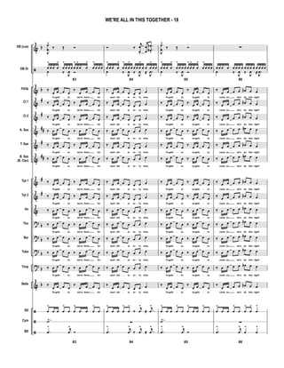 &
ã
&
&
&
&
&
&
&
&
&
?
?
?
?
&
ã
ã
ã
b
b
#
#
##
#
##
#
#
b
b
b
b
b
DB (cue)
DB Dr
Fl/Ob
Cl 1
Cl 2
A. Sax
T. Sax
B. Sax
(B. Clar)
Tpt 1
Tpt 2
Hn
Tbn
Bar
Tuba
Timp
Bells
SD
Cym
BD
J
œ
œ
^
‰ Œ Ó
83
œ
>
œ œ œ
>
œ
>
œ œ œ œ
>
œ
>
œ œ
>
œ
>
œ œ œ
œ ‰ J
œ Ó
‰
œ œ œ œ
‰
œ œ œ œ
To geth er, we're there for
‰ œ œ œ œ ‰ œ œ œ œ
To geth er, we're there for
‰ œ œ œ œ ‰ œ œ œ œ
To geth er, we're there for
‰ œ œ œ œ ‰ œ œ œ œ
To geth er, we're there for
‰ œ œ œ œ ‰ œ œ œ œ
To geth er, we're there for
‰ œ œ œ œ ‰ œ œ œ œ
To geth er, we're there for
‰ œ œ œ œ ‰ œ œ œ œ
To geth er, we're there for
‰ œ œ œ œ ‰ œ œ œ œ
To geth er, we're there for
‰ œ œ œ œ ‰ œ œ œ œ
To geth er, we're there for
‰ œ œ œ œ ‰ œ œ œ œ
To geth er, we're there for
‰ œ œ œ œ ‰ œ œ œ œ
To geth er, we're there for
‰ œ œ œ œ ‰ œ œ œ œ
To geth er, we're there for
‰ œ œ œ œ ‰ œ œ œ œ
To geth er, we're there for
‰
œ œ œ œ
‰
œ œ œ œ
To geth er, we're there for
œ
>
œ œ œ
>
œ œ
>
œ œ œ
>
œ
˙>
83
.œ
> j
œ
>
Ó
Ó ‰
j
œ
œ>
œ
œ
.
.
œ
œb
b
>
84
œ
>
œ œ œ
>
œ
>
œ œ
>
œ œ œ œ
>
œ œ œ
>
œ œ
œ ‰ J
œ ‰ J
œ ≈ .
J
œ
‰
œ œ œ œ œ œ œ
each oth er ev 'ry time,
‰ œ œ œ œ œ œ œ
each oth er ev 'ry time,
‰ œ œ œ œ œ œ œ
each oth er ev 'ry time,
‰ œ œ œ œ œ œ œ
each oth er ev 'ry time,
‰ œ œ œ œ œ œ œ
each oth er ev 'ry time,
‰ œ œ œ œ œ œ œ
each oth er ev 'ry time,
‰ œ œ œ œ œ œ œ
each oth er ev 'ry time,
‰ œ œ œ œ œ œ œ
each oth er ev 'ry time,
‰ œ œ œ œ œ œ œ
each oth er ev 'ry time,
‰ œ œ œ œ œ œ œ
each oth er ev 'ry time,
‰ œ œ œ œ œ œ œ
each oth er ev 'ry time,
‰ œ œ œ œ œ œ œ
each oth er ev 'ry time,
‰ œ œ œ œ œ œ œ
each oth er ev 'ry time,
‰
œ œ œ œ œ œ œ
each oth er ev 'ry time,
œ
>
œ œ œ
>
œ
>
‰
j
œ
>
≈ .
j
œ
>
∑
84
.œ
> j
œ
>
‰
j
œ
>
≈ .j
œ
>
J
œ
œ
^
‰ Œ Ó
85
œ
>
œ œ œ
>
œ
>
œ œ œ œ
>
œ
>
œ œ
>
œ
>
œ œ œ
œ ‰ J
œ Ó
‰
œ œ œ œ
‰
œ œ œ œ
To geth er, to geth er.
‰ œ œ œ œ ‰ œ œ œ œ
To geth er, to geth er.
‰ œ œ œ œ ‰ œ œ œ œ
To geth er, to geth er.
‰ œ œ œ œ ‰ œ œ œ œ
To geth er, to geth er.
‰ œ œ œ œ ‰ œ œ œ œ
To geth er, to geth er.
‰ œ œ œ œ ‰ œ œ œ œ
To geth er, to geth er.
‰ œ œ œ œ ‰ œ œ œ œ
To geth er, to geth er.
‰ œ œ œ œ ‰ œ œ œ œ
To geth er, to geth er.
‰ œ œ œ œ ‰ œ œ œ œ
To geth er, to geth er.
‰ œ œ œ œ ‰ œ œ œ œ
To geth er, to geth er.
‰ œ œ œ œ ‰ œ œ œ œ
To geth er, to geth er.
‰ œ œ œ œ ‰ œ œ œ œ
To geth er, to geth er.
‰ œ œ œ œ ‰ œ œ œ œ
To geth er, to geth er.
‰
œ œ œ œ
‰
œ œ œ œ
To geth er, to geth er.
œ
>
œ œ œ
>
œ œ
>
œ œ œ
>
œ
˙>
85
.œ
> j
œ
>
Ó
∑
86
œ œ œ œ œ œ œ œ œ œ œ œ œ œ œ œ
œ ‰ J
œ ‰ J
œ ≈ .
J
œ
‰
œ œ œ œ œb œ œ
come on, let's do this right!
‰ œ œ œ œ œb œ œ
come on, let's do this right!
‰ œ œ œ œ œb œ œ
come on, let's do this right!
‰ œ œ œ œ œn œ œ
come on, let's do this right!
‰ œ œ œ œ œb œ œ
come on, let's do this right!
‰ œ œ œ œ œn œ œ
come on, let's do this right!
‰ œ œ œ œ œb œ œ
come on, let's do this right!
‰ œ œ œ œ œb œ œ
come on, let's do this right!
‰ œ œ œ œ œb œ œ
come on, let's do this right!
‰ œ œ œ œ œb œ œ
come on, let's do this right!
‰ œ œ œ œ œb œ œ
come on, let's do this right!
‰ œ œ œ œ œb œ œ
come on, let's do this right!
‰ œ œ œ œ œb œ œ
come on, let's do this right!
‰
œ œ œ œ œb œ œ
come on, let's do this right!
œ
>
œ œ œ
>
œ œ
>
œ
>
œ
>
∑
86
.œ
> j
œ
>
œ
>
œ
>
- - - - - - - -
- - - - - - - -
- - - - - - - -
- - - - - - - -
- - - - - - - -
- - - - - - - -
- - - - - - - -
- - - - - - - -
- - - - - - - -
- - - - - - - -
- - - - - - - -
- - - - - - - -
- - - - - - - -
- - - - - - - -
WE'RE ALL IN THIS TOGETHER - 18
 