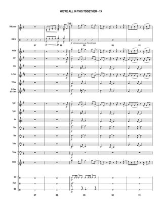 &
ã
&
&
&
&
&
&
&
&
&
?
?
?
?
&
ã
ã
ã
b
b
#
#
##
#
##
#
#
b
b
b
b
b
DB (cue)
DB Dr
Fl/Ob
Cl 1
Cl 2
A. Sax
T. Sax
B. Sax
(B. Clar)
Tpt 1
Tpt 2
Hn
Tbn
Bar
Tuba
Timp
Bells
SD
Cym
BD
∑
87
’ ’ ’ ’
∑
∑
∑
∑
∑
∑
∑
∑
∑
∑
∑
∑
∑
∑
∑
∑
87
∑
œ>
œ>
œ>
œ
>
j
œœœœv
‰ œœœœv
œ
88
œ
F
œ œ œ œœ
ƒ
œœ
˙ œ œ
Ó Œ ‰ J
œ.
f
Ó Œ ‰ j
œ.
f
∑
Ó Œ ‰
j
œ.
f
∑
∑
Ó Œ ‰ j
œ.
f
∑
∑
∑
∑
∑
∑
∑
∑
∑
88
∑
89 œ>
œ œ> œ œ œ>
89
’ ’ ’ ’
wide open groove, opt. Ride (off-beats)f
œ>
œ œ> œ œ œ>
œ
>
œ œ
>
œ œ œ
>
.œ j
œ# ˙
œ>
œ œ
>
œ œ œ
>
.œ
f
j
œ ˙
.œ
f
J
œ# ˙
œ
>
œ œ
>
œ œ œ
>
.œ j
œ# ˙
.œ
f
j
œ ˙
.œ
f
J
œ ˙
.œ
f
J
œ ˙
.œ
f
j
œn ˙
˙>
f
Ó
œ>
œ œ> œ œ œ>
œ
f
œ œ œ
>
œ œ œ œ œ
>
œ
˙>
f
89
.œ
>
f
j
œ
>
.œ
j
œ
>
œ œ.
‰ J
œ.
‰ J
œ.
‰ J
œ>
90
‘
œ œ.
‰ J
œ.
‰ J
œ.
‰ J
œ>
œ œ.
‰ j
œ.
‰ j
œ.
‰ j
œ
>
.œ j
œ ˙
œ œ.
‰ j
œ.
‰ j
œ.
‰ j
œ
>
.œ
j
œ ˙
.œ j
œ ˙
œ œ.
‰ j
œ.
‰ j
œ.
‰ j
œ
>
.œ j
œ ˙
.œ
j
œ ˙
.œ
J
œ ˙
.œ
J
œ ˙
.œ
j
œ ˙
∑
œ œ ‰ J
œ ‰ J
œ ‰ J
œ>
‘
∑
90
‘
œ œ œ œ.
‰ J
œ œ œ.
91
‘
œ œ œ œ.
‰ J
œ œ œ.
œ œ œ œ.
‰ j
œ œ œ.
.œ j
œ ˙
œ œ œ œ.
‰ j
œ œ œ.
.œ
j
œ ˙
.œ j
œ ˙
œ œ œ œ.
‰ j
œ œ œ.
.œ j
œ ˙
.œ j
œ ˙
.œ
J
œ ˙
.œ
J
œ ˙
.œ j
œ ˙
∑
œ œ œ œ ‰
J
œ œ œ
‘
∑
91
‘
WE'RE ALL IN THIS TOGETHER - 19
 