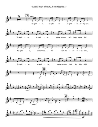 &
#
76
ˆ3 79
‰
SING:
œ œ œ œ
‰
œ œ œ œ
To geth er, to geth er,
‰
œ œ œ œ œ œ œ
to geth er, ev 'ry one.- - - - - - - -
&
#
81
‰ œ œ œ œ ‰ œ œ œ œ
To geth er, to geth er,
‰ œ œ œ œ œb œ œ
come on, let's have some fun!- - - -
&
#
83
‰
œ œ œ œ
‰
œ œ œ œ
To geth er, we're there for
‰
œ œ œ œ œ œ œ
each oth er ev 'ry time,- - - -
&
#
85
‰ œ œ œ œ ‰ œ œ œ œ
To geth er, to geth er.
‰ œ œ œ œ œb œ œ
come on, let's do this right!- - - -
&
#
87
∑ Ó Œ ‰ j
œ.
f
89
œ
>
œ œ
>
œ œ œ
>
œ œ.
‰ j
œ.
‰ j
œ.
‰ j
œ
>
&
#
91
œ œ œ œ.
‰ j
œ œ œ.
‰ j
œ œ œ
>
J
œ œ
-
j
œ.
œ
>
œ œ
>
œ œ œ
>
œ œ.
‰ j
œ.
‰ j
œ.
‰ j
œ
>
&
#
95
œ œ œ œ.
‰ j
œ œ œ.
‰
j
œ œ œ
>
J
œ .œ
-
97
œ^ œ^ œ- œ- œn .
Œ
&
#
98
œn- œ. œ œ œ- œ œn>
J
œ ‰
œ. œn . œ œ œ œ œ. œ. œ œn œ- œb> œ œ-
ƒ
œ- œ^
CLARINET IN Bb 1 - WE'RE ALL IN THIS TOGETHER - 3
 