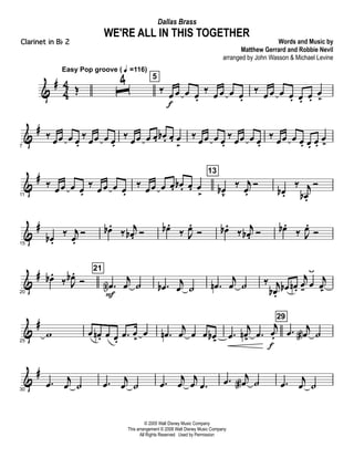 &
#
4
4 Œ
Easy Pop groove ( q =116)
ˆ
4 5
‰ œ
f
œ œ œ.
‰ œ œ œ œ.
‰ œ œ œ œ. œ. œ.
œ
>
&
#
7
‰
œœ œ œ.
‰
œœ œ œ.
‰
œœ œ œ. œb . œ. œ
>
‰
œœ œ œ.
‰
œœ œ œ.
‰
œœ œ œ. œ. œ.
œ
>
&
#
11
‰ œ œ œ œ.
‰ œ œ œ œ.
‰ œ œ œ œ. œb . œ. œ
>
13
œb
v
‰ j
œ.
Ó
œb .
‰ j
œb .
Ó
&
#
15
œb .
‰ j
œ.
Ó œb .
‰ j
œb . Ó œb .
‰ J
œ.
Ó œb .
‰ j
œb . Ó œb .
‰ J
œ.
Ó
&
#
20
œb .
‰ J
œb .
Ó
21
.œN
F
j
œ ˙ .œb j
œ ˙ .œn
j
œ ˙ ‰ j
œb .
œb œn .
j
œ- œ
ÿ
j
œ>
&
#
25
w œ œn . œ œ.
.œ œ
>
œ .œn
j
œ œ œ œb>
.œ
j
œn>
.œ
j
œ.
f
29
.œ
j
œa ˙
&
#
30
.œ
j
œ ˙ .œ
j
œ ˙ .œ
j
œ
j
œ .œ .œ j
œa ˙ .œ
j
œ ˙
© 2005 Walt Disney Music Company
This arrangement © 2008 Walt Disney Music Company
All Rights Reserved Used by Permission
WE'RE ALL IN THIS TOGETHER
Words and Music by
Matthew Gerrard and Robbie Nevil
arranged by John Wasson & Michael Levine
Dallas Brass
Clarinet in Bb 2
 