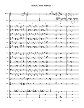 &
ã
&
&
&
&
&
&
&
&
&
?
?
?
?
&
ã
ã
ã
b
b
#
#
##
#
##
#
#
b
b
b
b
b
bbbb
bDB (cue)
DB Dr
Fl/Ob
Cl 1
Cl 2
A. Sax
T. Sax
B. Sax
(B. Clar)
Tpt 1
Tpt 2
Hn
Tbn
Bar
Tuba
Timp
Bells
SD
Cym
BD
Ó ‰
j
œ
œ
>
œ
œ
.
.
œ
œb
b
>
10
‰ œ œ œ œ. œ. œ. œ>
‰ œ œ œ œ. œ. œ. œ>
‰ œ œ œ œ. œ. œ.
œ
>
‰ œ œ œ œ. œ. œ.
œ>
‰ œ œ œ œ. œ. œ.
œ
>
‰ œ œ œ œ. œ. œ.
œ>
‰ œ œ œ œ. œ. œ.
œ
>
‰ œ œ œ œ. œ. œ.
œ
>
‰ œ œ œ œ. œ. œ. œ>
‰ œ œ œ œ. œ. œ.
œ>
‰ œ œ œ œ. œ. œ.
œ>
‰ œ œ œ œ. œ. œ.
œ>
Ó ‰ j
œ
>
œ .œ
>
Ó ‰
J
œ>
œ .œb>
œ
>
œ œ œ
>
œ
>
‰
j
œ
>
≈ .
j
œ
>
∑
10
J
œ
œ
^
‰ Œ Ó
11
«
2
‰ œ œ œ œ.
‰ œ œ œ œ.
‰ œ œ œ œ.
‰ œ œ œ œ.
‰ œ œ œ œ.
‰ œ œ œ œ.
‰ œ œ œ œ. ‰ œ œ œ œ.
‰ œ œ œ œ.
‰ œ œ œ œ.
‰ œ œ œ œ. ‰ œ œ œ œ.
‰ œ œ œ œ.
‰ œ œ œ œ.
‰ œ œ œ œ.
‰ œ œ œ œ.
‰ œ œ œ œ. ‰ œ œ œ œ.
‰ œ œ œ œ. ‰ œ œ œ œ.
‰ œ œ œ œ. ‰ œ œ œ œ.
‰ œ œ œ œ. ‰ œ œ œ œ.
j
œv
‰ Œ Ó
J
œ^
‰ Œ Ó
œ
>
œ œ œ
>
œ œ
>
œ œ œ
>
œ
˙>
11
«
2
Ó Œ œ
œ
> .
.
œ
œb
b
12
‰ œ œ œ œ. œb . œ. œ>
‰ œ œ œ œ. œb . œ. œ>
‰ œ œ œ œ. œb . œ. œ
>
‰ œ œ œ œ. œn . œ. œ>
‰ œ œ œ œ. œb . œ. œ
>
‰ œ œ œ œ. œn . œ. œ>
‰ œ œ œ œ. œb . œ. œ
>
‰ œ œ œ œ. œb . œ. œ
>
‰ œ œ œ œ. œb . œ. œ>
‰ œ œ œ œ. œb . œ. œ>
‰ œ œ œ œ. œb . œ. œ>
‰ œ œ œ œ. œb . œ. œ>
Ó Œ
œ>
.œ>
Ó Œ œ> .œb
œ
>
œ œ œ
>
œ
>
‰
j
œ
>
≈ .
j
œ
>
∑
12
13
œ
œb
b
v
œ.F
Hn-Tbn
œ. .œ
>
j
œ.
13
¿
Time (heavy)
¿ ¿œ ¿ ¿ ¿ ¿œ ¿
.œ
J
œ Ó
œb^
‰ J
œ.
Ó
œb
v
‰ j
œ.
Ó
œbv
‰ j
œ.
Ó
œb
^
‰
J
œ. Ó
œb^
‰ J
œ.
Ó
œb
^
‰
J
œ. Ó
œb .
‰ j
œ.
Ó
œb .
‰ j
œ.
Ó
œb . ‰ j
œ. Ó
œb . ‰
J
œ. Ó
œb . ‰
J
œ. Ó
œb .
‰ j
œ.
Ó
∑
œb^
Œ Ó
Œ œ
F
Œ œ
˙>
F
13
.œ
f
j
œ Ó
œ œ œ œ œ- œv
14
¿ ¿ ¿œ ¿ ¿ ¿ ¿œ ¿
.œ
J
œ ‰ J
œ ≈ .
J
œ
œb . ‰ j
œb .
Ó
œb .
‰ j
œb .
Ó
œb .
‰ j
œb .
Ó
œb . ‰ j
œb .
Ó
œb .
‰ j
œb . Ó
œb . ‰ j
œb .
Ó
œb .
‰ j
œb . Ó
œb .
‰ j
œb . Ó
œb .
‰ J
œb .
Ó
œb .
‰ J
œb .
Ó
œb .
‰ J
œb .
Ó
œb . ‰ j
œb .
Ó
∑
∑
‘
∑
14
‘
WE'RE ALL IN THIS TOGETHER - 3
 