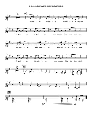 &
#
76
ˆ
3 79
‰
SING:
œ œ œ œ ‰
œ œ œ œ
To geth er, to geth er,
‰
œ œ œ œ œ œ œ
to geth er, ev 'ry one.- - - - - - - -
&
#
81
‰
œ œ œ œ
‰
œ œ œ œ
To geth er, to geth er,
‰
œ œ œ œ œb œ œ
come on, let's have some fun!- - - -
&
#
83
‰ œ œ œ œ
‰ œ œ œ œ
To geth er, we're there for
‰ œ œ œ œ œ œ œ
each oth er ev 'ry time,- - - -
&
#
85
‰ œ œ œ œ ‰ œ œ œ œ
To geth er, to geth er.
‰ œ œ œ œ œb œ œ
come on, let's do this right!- - - -
&
#
87
ˆ2 89
.œ
f
j
œ# ˙ .œ j
œ ˙ .œ j
œ ˙ .
.
œ
œ
j
œ
œ
˙
˙
&
#
93
.œ j
œ ˙ .œ j
œ ˙ .œ
j
œ ˙ .
.
œ
œ
j
œ
œ
˙
˙
&
#
97
97
w
wn
n
>
w
wn
n
>
w
wn
n
>
Sp
œ
œn
n
>
œ
œ>
‰ j
œ
œ-
ƒ
œ
œ-
œ
œv
Bb BASS CLARINET - WE'RE ALL IN THIS TOGETHER - 3
 