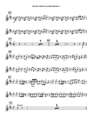 &
##
39
39
‰ œ
f
œ œ œ. ‰ œœ œ œ. ‰ œœ œ œ. œ. œ.
œ>
‰ œœ œ œ. ‰ œœ œ œ. ‰ œœ œ œ. œn . œ. œ>
&
##
43
‰ œœ œ œ. ‰ œœ œ œ. ‰ œœ œ œ. œ. œ.
œ>
‰ œœ œ œ. ‰ œœ œ œ. ‰ œœ œ œ. œn. œ. œ>
&
##
47
47
œb
^
Œ Ó ˆ7 55
ˆ3 Ó Œ ‰ j
œ.
f
&
##
59
59
œ>
œ œ>
œ œ œ
>
œ œa .
‰ j
œa.
‰ j
œ.
‰ j
œ
>
œ œ œ œ.
‰ j
œ œ œ.
‰ j
œ œ œ
>
J
œ œ-
j
œ.
&
##
63
œ>
œ œ>
œ œ œ
>
œ œ.
‰ j
œ.
‰ j
œ.
‰ j
œ
>
œ œ œ œ.
‰ j
œ œ œ.
‰
j
œ œ œ
>
J
œ .œ-
&
##
67
67
œ^ œ^ œ- œ-
œn. Œ œn œ œœ œ. œ. œ- œ œ
>
œœn
.(opt.)
œ
.
œ^ œ^ œ- œ-
œn . Œ
œ œ œ œ œ> œ œ
&
##
71
œ^ œ^ œ- œ- œn. Œ œn . œ. œ œ œ. œ œn>
J
œ ‰ œ. œn . œ œ œ œ œ. œ. œ œn œ œ œ^ œ^
J
œ^
‰
&
##
75
[Drums]
75
œ^
Œ Ó ˆ
3
ALTO SAX - WE'RE ALL IN THIS TOGETHER - 2
 