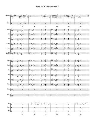 &
ã
&
&
&
&
&
&
&
&
&
?
?
?
?
&
ã
ã
ã
bbbbb
b
#
#
##
#
##
#
#
b
b
b
b
b
bbbDB (cue)
DB Dr
Fl/Ob
Cl 1
Cl 2
A. Sax
T. Sax
B. Sax
(B. Clar)
Tpt 1
Tpt 2
Hn
Tbn
Bar
Tuba
Timp
Bells
SD
Cym
BD
‰ j
œ.
œ. œ. œ œ
‰ j
œ
>
15
’ ’ ’ ’
continue groove
œb .
‰ j
œ.
Ó
œb .
‰ j
œ.
Ó
œb .
‰ j
œ.
Ó
œb . ‰
J
œ. Ó
œb .
‰ J
œ.
Ó
œb . ‰
J
œ. Ó
œb .
‰ j
œ.
Ó
œb .
‰ j
œ.
Ó
œb . ‰ j
œ. Ó
œb .
‰ j
œ.
Ó
œb .
‰ j
œ.
Ó
œb .
‰ j
œ.
Ó
∑
∑
‘
∑
15
‘
˙ Ó
16
‘
œb . ‰ j
œb .
Ó
œb .
‰ j
œb . Ó
œb .
‰ j
œb . Ó
œb . ‰ j
œb .
Ó
œb .
‰ j
œb . Ó
œb . ‰ j
œb .
Ó
œb .
‰ j
œb . Ó
œb .
‰ j
œb . Ó
œb .
‰ J
œb .
Ó
œb . ‰ j
œb .
Ó
œb . ‰ j
œb .
Ó
œb . ‰ j
œb .
Ó
∑
∑
Œ œ ‰
j
œ
>
≈ .
j
œ
>
∑
16
‘
‰ j
œ.
œ œ .œ
>
j
œ.
17
‘
œb .
‰ J
œ.
Ó
œb .
‰ J
œ.
Ó
œb .
‰ J
œ.
Ó
œb . ‰
J
œ. Ó
œb .
‰ J
œ.
Ó
œb . ‰
J
œ. Ó
œb .
‰ J
œ.
Ó
œb .
‰ J
œ.
Ó
œb .
‰ J
œ.
Ó
œb . ‰
J
œ. Ó
œb . ‰
J
œ. Ó
œb . ‰
J
œ. Ó
∑
∑
Œ œ Œ œ
∑
17
‘
œ- œ œ œb œ
>
œ
18
‘
œb . ‰ j
œb .
Ó
œb .
‰ j
œb . Ó
œb .
‰ j
œb . Ó
œb . ‰ j
œb .
Ó
œb .
‰ j
œb . Ó
œb . ‰ j
œb .
Ó
œb .
‰ j
œb . Ó
œb .
‰ j
œb . Ó
œb .
‰ J
œb .
Ó
œb . ‰ j
œb .
Ó
œb . ‰ j
œb .
Ó
œb . ‰ j
œb .
Ó
∑
∑
‘
∑
18
‘
‰ j
œ. œ. œ. œ> œ. œ>
19
‘
œb .
‰ J
œ.
Ó
œb .
‰ J
œ.
Ó
œb .
‰ J
œ.
Ó
œb . ‰
J
œ. Ó
œb .
‰ J
œ.
Ó
œb . ‰
J
œ. Ó
œb .
‰ J
œ.
Ó
œb .
‰ J
œ.
Ó
œb .
‰ J
œ.
Ó
œb . ‰
J
œ. Ó
œb . ‰
J
œ. Ó
œb . ‰
J
œ. Ó
∑
∑
‘
∑
19
‘
.œ j
œ>
˙
20
‘
œb . ‰ J
œb .
Ó
œb .
‰ J
œb .
Ó
œb .
‰ J
œb .
Ó
œb . ‰
J
œb . Ó
œb .
‰ J
œb .
Ó
œb . ‰
J
œb . Ó
œb .
‰ J
œb .
Ó
œb .
‰ J
œb .
Ó
œb .
‰ J
œb .
Ó
œb . ‰
J
œb . Ó
œb . ‰
J
œb . Ó
œb . ‰
J
œb . Ó
∑
∑
Œ œ ‰
j
œ
>
≈ .
j
œ
>
∑
20
‘
WE'RE ALL IN THIS TOGETHER - 4
 