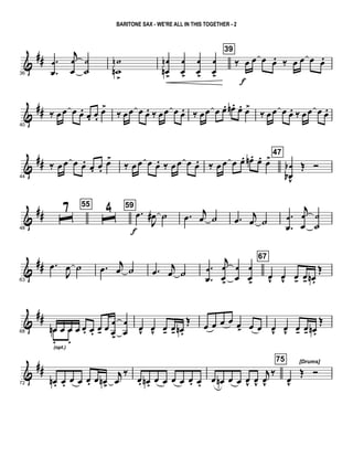 &
##
36
.
.
œ
œ
j
œ
œ
˙
˙
w
wn
n
>
œ
œn
n
>
œ
œ>
œ
œ>
œ
œ>
39
‰ œ
f
œ œ œ. ‰ œ œ œ œ.
&
##
40
‰ œœ œ œ. œ. œ.
œ>
‰ œœ œ œ. ‰ œœ œ œ. ‰ œœ œ œ. œn. œ. œ>
‰ œœ œ œ. ‰ œœ œ œ.
&
##
44
‰ œ œ œ œ. œ. œ.
œ>
‰ œ œ œ œ. ‰ œ œ œ œ. ‰ œ œ œ œ. œn . œ. œ> 47
œ
œb
b
v
Œ Ó
&
##
48
ˆ7 55
ˆ4 59
.œ
f
J
œ# ˙ .œ j
œ ˙ .œ j
œ ˙ .
.
œ
œ
j
œ
œ
˙
˙
&
##
63
.œ
J
œ ˙ .œ j
œ ˙ .œ j
œ ˙ .
.
œ
œ
j
œ
œ>
œ
œ
œ
œ>
67
œv
œv
œ- œ- œn .
Œ
&
##
68 œn œ œ œ œ. œ. œ- œ œ
œ>
œ
œœn
.(opt.)
œ
.
œv
œv
œ- œ- œn .
Œ
œ œ œ œ œ> œ œ œv
œv
œ- œ- œn.
Œ
&
##
72
œn . œ. œ œ œ. œ œn>
j
œ
‰
œ. œn . œ œ œ œ œ. œ. œ œn œ œ œv
œv
j
œv
‰
75 [Drums]
œv
Œ Ó
BARITONE SAX - WE'RE ALL IN THIS TOGETHER - 2
 