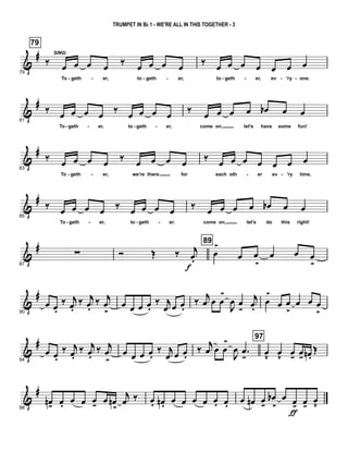 &
#
79
79
‰
SING:
œ œ œ œ ‰ œ œ œ œ
To geth er, to geth er,
‰ œ œ œ œ œ œ œ
to geth er, ev 'ry one.- - - - - - - -
&
#
81
‰
œ œ œ œ
‰
œ œ œ œ
To geth er, to geth er,
‰
œ œ œ œ œb œ œ
come on, let's have some fun!- - - -
&
#
83
‰
œ œ œ œ
‰
œ œ œ œ
To geth er, we're there for
‰
œ œ œ œ œ œ œ
each oth er ev 'ry time,- - - -
&
#
85
‰ œ œ œ œ ‰ œ œ œ œ
To geth er, to geth er.
‰ œ œ œ œ œb œ œ
come on, let's do this right!- - - -
&
#
87
∑ Ó Œ ‰ j
œ.
f
89
œ
>
œ œ
>
œ œ œ
>
&
#
90
œ œ.
‰ j
œ.
‰ j
œ.
‰ j
œ
>
œ œ œ œ.
‰ j
œ œ œ.
‰
j
œ œ œ
>
J
œ œ
-
j
œ.
œ
>
œ œ
>
œ œ œ
>
&
#
94
œ œ.
‰ j
œ.
‰ j
œ.
‰ j
œ
>
œ œ œ œ.
‰ j
œ œ œ.
‰
j
œ œ œ
>
J
œ .œ
-
97
œ
v
œ
v
œ- œ- œn .
Œ
&
#
98
œn- œ. œ œ œ- œ œn
>
j
œ ‰ œ. œn . œ œ œ œ œ. œ. œ œn œ-
œb
>
œ œ-
ƒ
œ-
œ
v
TRUMPET IN Bb 1 - WE'RE ALL IN THIS TOGETHER - 3
 