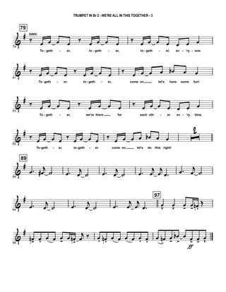 &
#
79
79
‰
SING:
œ œ œ œ ‰ œ œ œ œ
To geth er, to geth er,
‰ œ œ œ œ œ œ œ
to geth er, ev 'ry one.- - - - - - - -
&
#
81
‰
œ œ œ œ
‰
œ œ œ œ
To geth er, to geth er,
‰
œ œ œ œ œb œ œ
come on, let's have some fun!- - - -
&
#
83
‰
œ œ œ œ
‰
œ œ œ œ
To geth er, we're there for
‰
œ œ œ œ œ œ œ
each oth er ev 'ry time,- - - -
&
#
85
‰ œ œ œ œ ‰ œ œ œ œ
To geth er, to geth er.
‰ œ œ œ œ œb œ œ
come on, let's do this right!
ˆ
2
- - - -
&
#
89
89
.œ
j
œ# ˙ .œ j
œ ˙ .œ j
œ ˙ .œ
j
œ
j
œ .œ
.œ
j
œ ˙
&
#
94
.œ
j
œ ˙ .œ
j
œ ˙ .œ
j
œ
j
œ .œ
97
œ
v
œ
v
œ- œ- œn .
Œ
&
#
98
œn- œ. œ œ œ- œ œn>
j
œ ‰ œ. œn. œ œ œ œ œ. œ. œ œn œ-
œb
>
œ œ-
ƒ
œ-
œ
v
TRUMPET IN Bb 2 - WE'RE ALL IN THIS TOGETHER - 3
 