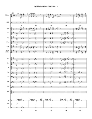 &
ã
&
&
&
&
&
&
&
&
&
?
?
?
?
&
ã
ã
ã
bbb
b
#
#
##
#
##
#
#
b
b
b
b
b
DB (cue)
DB Dr
Fl/Ob
Cl 1
Cl 2
A. Sax
T. Sax
B. Sax
(B. Clar)
Tpt 1
Tpt 2
Hn
Tbn
Bar
Tuba
Timp
Bells
SD
Cym
BD
21
Œ
œ
œ
-
f
Tpts
œ
œ
. .
.
œ
œ
> j
œ
œ.
21
’ ’ ’ ’
Œ
œ-
f
œ. .œ>
J
œb .
.œ
F
j
œ ˙
.œN
F
j
œ ˙
.œ
F
j
œ ˙
Œ œ-
f
œ. .œ
>
j
œn .
œn . ‰ J
œ. Ó
.œ
F
j
œ ˙
.œN
F
j
œ ˙
.œ
F
j
œ ˙
.œ
F
J
œ ˙
.œA
F
J
œ ˙
œb .
‰ j
œ.
Ó
∑
∑
œ
>
œ œ œ œ
>
Ó
˙>
21
.œ
j
œ Ó
œ
œ-
œ
œ.
œ
œ-
œ
œ.
œ
œ-
œ
œ
>
22
‘
œ œb . œ œ. œ- œ>
.œ j
œN ˙
.œb j
œ ˙
.œn
j
œ ˙
œ œn . œ œ.
œ- œ
>
œb . ‰ j
œn .
Ó
.œ j
œN ˙
.œb j
œ ˙
.œb
j
œ ˙
.œ
J
œA ˙
.œb j
œ ˙
œb .
‰ j
œb .
Ó
∑
∑
œ
>
œ œ œ œ
>
Œ œ
>
.œ
>
∑
22
‘
‰
j
œ
œ
œ
œ
 
- œ
œ
. œ
œ
- œ
œ
.
‰
J
œ
œ
>
 
23
‘
‰ J
œb œ 
- œ. œ œ.
‰ J
œ>
 
.œ
j
œ ˙
.œn
j
œ ˙
.œ
j
œ ˙
‰ j
œn œ
  - œ. œ- œ.
‰ j
œ
> 
‰ j
œn œ  - œ. œ œ.
‰ j
œ
>
 
.œ
j
œ ˙
.œn
j
œ ˙
.œ
j
œ ˙
.œ
J
œ ˙
.œb
J
œ ˙
œb .
‰ j
œ.
Ó
∑
∑
œ
>
œ œ œ œ
>
Ó
∑
23
‘
.
.
˙
˙ Œ
24
‘
.˙ Œ
‰ j
œb .
œb œn .
j
œ- œ
ÿ
j
œ>
‰ j
œb .
œb œn .
j
œ- œ
ÿ
j
œ>
‰ j
œn .
œb œn .
J
œ- œÿ
J
œ
>
.˙ Œ
.˙
Œ
‰ j
œb .
œb œn .
j
œ- œ
ÿ
j
œ>
‰ j
œb .
œb œn .
j
œ- œ
ÿ
j
œ>
‰ j
œb .
œb œb . J
œ- œÿ
J
œ
>
.œb
>
J
œb>
œ œ> .œ
.œb
>
J
œb> œ œ> .œ
.œb>
j
œb
>
œ œ>
.œ
∑
∑
œ
>
œ œ œ œ
>
Œ œ
>
.œ
>
∑
24
‘
‰
j
œ
œ.
œ
œ
 
- œ
œ
.
J
œ
œ
œ
œ
- j
œ
œ.
25
‘
‰ J
œb . œ 
œ.
J
œ œ-
J
œ.
w
w
w
‰ j
œn .
œ 
- œ. j
œ œ-
j
œ.
‰ j
œn .
œ
  œ.
j
œ œ-
j
œ.
w
w
w
œ.
F
‰ J
œ.
Ó
œb .
F
‰ J
œ. Ó
œb .
‰ j
œ.
Ó
∑
∑
œ
>
œ œ œ œ
>
Ó
˙>
25
‘
WE'RE ALL IN THIS TOGETHER - 5
 