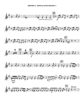 &
#
36
.œ
j
œ ˙ wn >
œn>
œ>
œ>
œ>
39
‰
œ
f
œ œ œ.
‰
œ œ œ œ.
&
#
40
‰
œœ œ œ. œ. œ.
œ
>
‰
œœ œ œ.
‰
œœ œ œ.
‰
œœ œ œ. œb . œ. œ
>
‰
œœ œ œ.
‰
œœ œ œ.
&
#
44
‰ œ œ œ œ. œ. œ.
œ
>
‰ œ œ œ œ.
‰ œ œ œ œ.
‰ œ œ œ œ. œb . œ. œ
>
47
œbv
Œ Ó
&
#
48
ˆ7 55
ˆ4 59
.œ
f
j
œ ˙ .œ
j
œ ˙ .œ
j
œ ˙ .œ
j
œ ˙
&
#
63
.œ
j
œ ˙ .œ
j
œ ˙ .œ
j
œ ˙ .œ
j
œ
>
œ œ
>
67
œ
v
œ
v
œ- œ- œn.
Œ
&
#
68
œn œ œ œ œ. œ. œ- œ œ>
œœn
.(opt.)
œ
.
œ
v
œ
v
œ- œ- œn .
Œ
œ œ œ œ œ
>
œ œ œ
v
œ
v
œ- œ- œn.
Œ
&
#
72
œn . œ. œ œ œ. œ œn>
j
œ ‰ œ. œn. œ œ œ œ œ. œ. œ œn œ œ œ
v
œ
v
j
œ
v
‰
75 [Drums]
œ
v
Œ Ó
BARITONE T.C. - WE'RE ALL IN THIS TOGETHER - 2
 