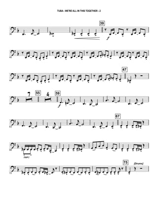 ? b
36 .œ
j
œ ˙ wb
>
œb>
œ>
œ>
œ>
39
‰
œ
f
œ œ œ.
‰
œ œ œ œ.
?
b
40
‰
œ œ œ œ. œ. œ.
œ>
‰
œ œ œ œ.
‰
œ œ œ œ.
‰
œ œ œ œ. œb . œ. œ
>
‰
œ œ œ œ.
‰
œ œ œ œ.
?
b
44
‰
œ œ œ œ. œ. œ.
œ
>
‰
œ œ œ œ.
‰
œ œ œ œ.
‰
œ œ œ œ. œb . œ. œ>
47
œbv
Œ Ó
? b
48
ˆ7 55
ˆ4 59
.œ
f
j
œn ˙ .œ
j
œ ˙
.œ j
œ ˙
.œ
j
œ ˙
? b
63
.œ j
œ ˙ .œ
j
œ ˙
.œ j
œ ˙ .œ
j
œ>
œ œ>
67
œv
œv
œ- œ- œb .
Œ
?
b
68
œb œ œ œ œ. œ. œ- œ œ>
œœb
.(opt.)
œ
.
œv
œv
œ- œ- œb .
Œ œ œ œ œ œ> œ œ œv
œv
œ- œ- œb .
Œ
?
b
72
œb . œ. œ œ œ. œ œb>
j
œ
‰
œ. œb . œ œ œ œ œ. œ. œ œb œ œ œv
œv
j
œv
‰
75 [Drums]
œv
Œ Ó
TUBA - WE'RE ALL IN THIS TOGETHER - 2
 