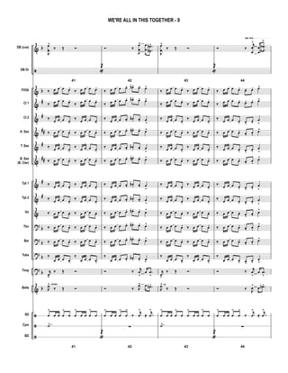 &
ã
&
&
&
&
&
&
&
&
&
?
?
?
?
&
ã
ã
ã
b
b
#
#
##
#
##
#
#
b
b
b
b
b
DB (cue)
DB Dr
Fl/Ob
Cl 1
Cl 2
A. Sax
T. Sax
B. Sax
(B. Clar)
Tpt 1
Tpt 2
Hn
Tbn
Bar
Tuba
Timp
Bells
SD
Cym
BD
opt. 8va
J
œ
œ
^
‰ Œ Ó
41
«
2
‰ œ œ œ œ.
‰ œ œ œ œ.
‰ œ œ œ œ.
‰ œ œ œ œ.
‰ œ œ œ œ.
‰ œ œ œ œ.
‰ œ œ œ œ. ‰ œ œ œ œ.
‰ œ œ œ œ.
‰ œ œ œ œ.
‰ œ œ œ œ. ‰ œ œ œ œ.
‰ œ œ œ œ.
‰ œ œ œ œ.
‰ œ œ œ œ.
‰ œ œ œ œ.
‰ œ œ œ œ. ‰ œ œ œ œ.
‰ œ œ œ œ. ‰ œ œ œ œ.
‰ œ œ œ œ. ‰ œ œ œ œ.
‰
œ œ œ œ.
‰
œ œ œ œ.
j
œv
‰ Œ Ó
J
œ^ choke
‰ Œ Ó
œ
>
œ œ œ
>
œ œ
>
œ œ œ
>
œ
˙>
41
«
2
Ó ‰
J
œ
œ
> œ
œ
.
.
œ
œb
b>
42
‰ œ œ œ œ. œb . œ. œ>
‰ œ œ œ œ. œb . œ. œ>
‰ œ œ œ œ. œb . œ. œ
>
‰ œ œ œ œ. œn . œ. œ>
‰ œ œ œ œ. œb . œ. œ
>
‰ œ œ œ œ. œn . œ. œ>
‰ œ œ œ œ. œb . œ. œ
>
‰ œ œ œ œ. œb . œ. œ
>
‰ œ œ œ œ. œb . œ. œ>
‰ œ œ œ œ. œb . œ. œ>
‰ œ œ œ œ. œb . œ. œ>
‰
œ œ œ œ. œb . œ. œ
>
Ó ‰ j
œ
>
œ .œ
>
Ó ‰ J
œ> œ .œb>
œ
>
œ œ œ
>
œ
>
‰
j
œ
>
≈ .
j
œ
>
∑
42
J
œ
œ
^
‰ Œ Ó
43
«
2
‰ œ œ œ œ.
‰ œ œ œ œ.
‰ œ œ œ œ.
‰ œ œ œ œ.
‰ œ œ œ œ.
‰ œ œ œ œ.
‰ œ œ œ œ. ‰ œ œ œ œ.
‰ œ œ œ œ.
‰ œ œ œ œ.
‰ œ œ œ œ. ‰ œ œ œ œ.
‰ œ œ œ œ.
‰ œ œ œ œ.
‰ œ œ œ œ.
‰ œ œ œ œ.
‰ œ œ œ œ. ‰ œ œ œ œ.
‰ œ œ œ œ. ‰ œ œ œ œ.
‰ œ œ œ œ. ‰ œ œ œ œ.
‰
œ œ œ œ.
‰
œ œ œ œ.
j
œv
‰ Œ Ó
J
œ^ ch
‰ Œ Ó
œ
>
œ œ œ
>
œ œ
>
œ œ œ
>
œ
˙>
43
«
2
Ó ‰
j
œ
œ
>
œ
œ
.
.
œ
œb
b
>
44
‰ œ œ œ œ. œ. œ. œ>
‰ œ œ œ œ. œ. œ. œ>
‰ œ œ œ œ. œ. œ.
œ
>
‰ œ œ œ œ. œ. œ.
œ>
‰ œ œ œ œ. œ. œ.
œ
>
‰ œ œ œ œ. œ. œ.
œ>
‰ œ œ œ œ. œ. œ.
œ
>
‰ œ œ œ œ. œ. œ.
œ
>
‰ œ œ œ œ. œ. œ. œ>
‰ œ œ œ œ. œ. œ.
œ>
‰ œ œ œ œ. œ. œ.
œ>
‰
œ œ œ œ. œ. œ.
œ
>
Ó ‰ j
œ
>
œ .œ
>
Ó ‰
J
œ>
œ .œb>
œ
>
œ œ œ
>
œ
>
‰
j
œ
>
≈ .
j
œ
>
∑
44
WE'RE ALL IN THIS TOGETHER - 9
 