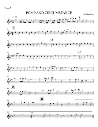 q = 76
Flute 2
POMPAND CIRCUMSTANCE Elgar/Dorfman
..
55
10
13
16
21
22
27
3333
39
41
1.
..
44 2.
4
4&bb
&bb
&bb
&bb
&bb bbb
&bbb
&bb
b
&bbb
&bb
b
,
œ. œ. œ. œ. œ. œ. œ. œ. œb œ œ œ œ œ œ œ œ œ# œ œb œn œ œn œ œ
œ
.
œ. œ.
Œ
œ. œ. œ. œ. œ. œ. œ. œ. œ. œ. œ. œ. œn œ œ. œ.
œ. œ. œ. œ.
œ. œ. œ. œ. œ. œ. œ.n œ. ˙> ˙><b> œ. œ. œ. œ. œ. œ. œ. œ. œ. œ. œ. œ.
œn œ œ. œ.
œ. œ. œ. œ. œ. œ. œ. œ. œ. œ. œ. œ. ˙ ˙ œ. œ. œ. œ.
œ. œ.
œ. œ. œ. œ. œ. œ.
œ. œ œ œ ˙ œ œ œ ˙ ˙
˙ œ œ œ w ˙ œn
J
œ œ
J ˙ ˙ ˙ œ
J
œ œ
J w
˙ œ œ œ ˙ ˙
˙ œ œ œ w ˙ œn
J
œ œ
J ˙
˙
˙ œ
J
œ œ
J
w
˙ œ
J
œ œ
J ˙ ˙ ˙ œ
J
œ œ
J
˙ ˙ w œ ˙ œ ˙ œ œ w
 