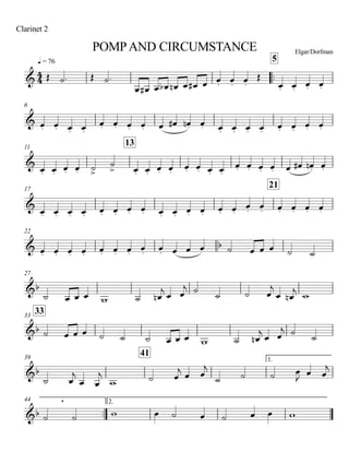 q = 76
Clarinet 2
POMPAND CIRCUMSTANCE Elgar/Dorfman
..
5
6
11
13
17
21
22
27
3333
39
41
1.
..
44 2.
4
4&
&
&
&
& b
&b
&b
&b
&b
,
Œ ˙. Œ ˙.
œ œ# œ œb œn œ œ# œ œ. œ. œ.
Œ
œ. œ. œ. œ.
œ. œ. œ. œ.
œ. œ. œ. œ. œ œ# œ.n œ. œ. œ. œ. œ. œ. œ. œ. œ.
œ. œ. œ. œ. ˙>
˙
> œ. œ. œ. œ. œ. œ. œ. œ.
œ. œ. œ. œ. œ œ# œ.n œ.
œ. œ. œ. œ. œ. œ. œ. œ. œ. œ. œ. œ. œ. œ.
œ. œ. œ. œ. œ. œ.
œ. œ. œ. œ. œ. œ. œ. œ. œ. œ œ œ ˙ œ œ œ ˙ ˙
˙ œ œ œ w ˙ œn
j
œ œ
j ˙
˙ ˙ œ
j
œ œn
j
w
˙ œ œ œ ˙ ˙ ˙ œ œ œ w ˙ œn
j œ œ
j ˙ ˙
˙ œ
j
œ œ
j
w ˙ œ
j
œ œ
j
˙ ˙ ˙ œ
J œ œ
j
˙ ˙ w œ ˙ œ ˙ œ œ w
 