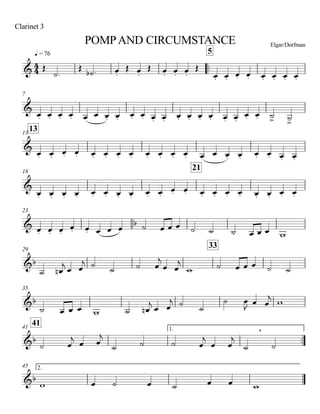 q = 76
Clarinet 3
POMPAND CIRCUMSTANCE Elgar/Dorfman
..
5
7
1313
18
21
23
29
33
35
4141 1.
..
45 2.
4
4&
&
&
&
& b
&b
&b
&b
,
&b
Œ
˙.
Œ ˙b . œ.
Œ œ.
Œ œ. œ. œ.
Œ
œ. œ. œ. œ. œ. œ. œ. œ.
œ. œ. œ. œ. œ œ œ. œ. œ. œ. œ. œ. œ. œ. œ. œ. œ. œ.
œ. œ. ˙> ˙>
œ. œ. œ. œ. œ. œ. œ. œ. œ. œ. œ. œ. œ œ œ. œ. œ. œ. œ. œ.
œ. œ. œ. œ. œ. œ. œ. œ. œ. œ.
œ. œ. œ. œ. œ. œ. œ. œ. œ. œ.
œ. œ. œ.
œ. œ. œ œ œ ˙ œ œ œ ˙ ˙ ˙ œ œ œ w
˙ œn
j
œ œ
j ˙
˙ ˙ œ
j
œ œ
j
w ˙ œ œ œ ˙ ˙
˙ œ œ œ w ˙ œn
j œ œ
j ˙ ˙
˙ œ
J
œ œ
j
w
˙ œ
j
œ œ
j
˙ ˙ ˙ œ
j
œ œ
j
˙ ˙
w œ ˙ œ ˙ œ œ w
 
