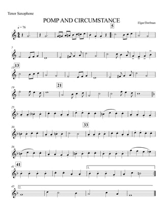 q = 76
Tenor Saxophone
POMPAND CIRCUMSTANCE Elgar/Dorfman
..
5
7
1313
19
21
25
30
33
36
4141 1.
..
45 2.
4
4&
&
&
& b
&b
&b
&b
&b
&b
Œ ˙. Œ ˙. œ œ# œ œ# œ œ œ# œ œ.
œ. œ.
Œ ˙ œ œ œ ˙ ˙
˙ œ œ œ w ˙ œ#
j
œ œ
j ˙
˙ ˙ œ
J
œ œ
j
œ
> œ>
œ
>
œ
>
˙ œ œ œ ˙ ˙ ˙ œ œ œ w ˙ œ#
j œ œ
j ˙ ˙
˙ œ
J œ œ
J
w ˙ œ
J
œ œ
J ˙ ˙ ˙ œ
J œ œ
J w
œ. œ. œ.<b> œ. œ. œ. œ. œ.
œ. œ. œ. œ. œn œ œ. œ. œ. œ. œ. œ.
œ.n œ. œ. œ. œ. œ. œ.n œ. ˙ ˙ œ. œ. œ. œ. œ. œ. œ. œ.
œ. œ. œ. œ.
œn œ œ. œ. œ. œ. œ. œ.
œ.n œ. œ. œ. œ. œ. œ. œ. œ œ œ œb
œ. œ. œ. œ. œ. œ. œ. œ. œ. œ. œ.
œ.
œ.
œ ˙n
w
œ ˙ œ ˙ œ œ w
 