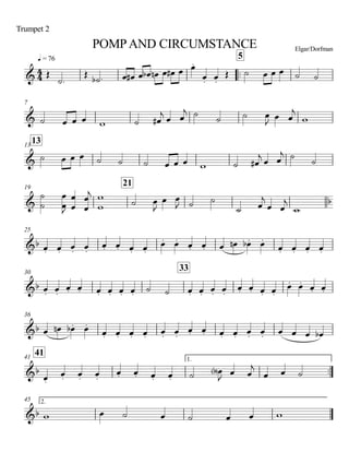 q = 76
Trumpet 2
POMPAND CIRCUMSTANCE Elgar/Dorfman
..
5
7
1313
19
21
25
30
33
36
4141 1.
..
45 2.
4
4&
&
&
& b
&b
&b
&b
&b
&b
Œ
˙.
Œ ˙b . œ œ# œ œb œn œ œ# œ œ.
œ. œ.
Œ ˙ œ œ œ ˙ ˙
˙ œ œ œ w ˙ œ#
j
œ œ
j ˙
˙ ˙ œ
J
œ œ
j
w
˙ œ œ œ ˙ ˙ ˙ œ œ œ w ˙ œ#
j œ œ
j ˙ ˙
˙
˙
œ
œJ œ
œ
œ
œj
w
w ˙ œ
J
œ œ
J ˙ ˙
˙ œ
j
œ œ
j
w
œ. œ. œ. œ.
œ. œ. œ. œ.
œ. œ. œ. œ. œ œn œ.b œ.
œ. œ. œ. œ.
œ. œ.
œ. œ. œ. œ. œ. œ. ˙ ˙ œ. œ. œ. œ.
œ. œ. œ. œ.
œ. œ. œ. œ.
œ œn œ.b œ.
œ. œ. œ. œ. œ. œ.
œ. œ. œ. œ. œ. œ. œ œ œ œb
œ.
œ. œ. œ.
œ. œ. œ. œ. ˙ œ<b>
J œ œ
j
œ œ ˙
w œ ˙ œ ˙ œ œ w
 