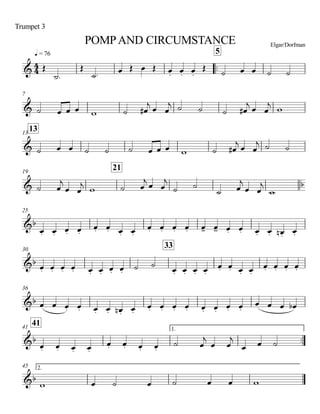 q = 76
Trumpet 3
POMPAND CIRCUMSTANCE Elgar/Dorfman
..
5
7
1313
19
21
25
30
33
36
4141 1.
..
45 2.
4
4&
&
&
& b
&b
&b
&b
&b
&b
Œ
˙.
Œ
˙. œ Œ œ Œ œ. œ. œ.
Œ ˙ œ œ ˙ ˙
˙ œ œ œ w ˙ œ#
j
œ œ
j ˙ ˙ ˙ œ#
j
œ œ
j
w
˙ œ œ ˙ ˙ ˙ œ œ œ w ˙ œ#
j œ œ
j ˙ ˙
˙ œ
j
œ œ
j w ˙ œ
j œ œ
j
˙ ˙
˙ œ
j
œ œ
j
w
œ. œ. œ. œ.
œ. œ. œ. œ.
œ. œ. œ. œ. œ- œ- œ. œ. œ. œ. œ.n œ.
œ. œ. œ. œ. œ. œ. œ. œ. ˙ ˙
œ. œ. œ. œ.
œ. œ. œ. œ.
œ. œ. œ. œ.
œ œ œ. œ. œ. œ. œ.n œ.
œ. œ. œ. œ. œ. œ. œ. œ.
œ œ œ œb
œ. œ. œ. œ.
œ. œ. œ. œ.
˙ œ
j
œ œ
j
œ œ ˙
w œ ˙ œ ˙ œ œ w
 
